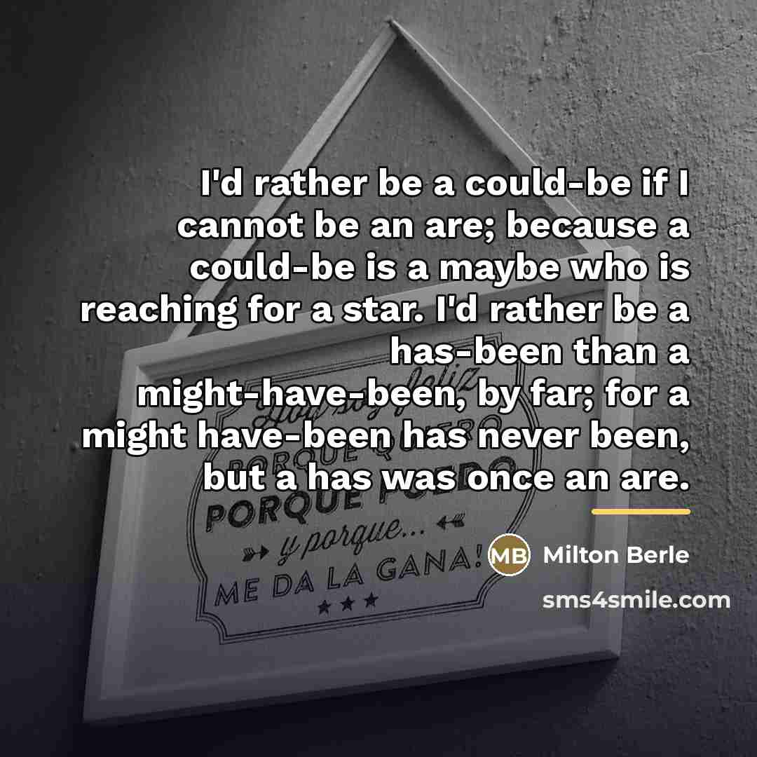 “I'd rather be a could-be if I cannot be an…” quote by Milton Berle