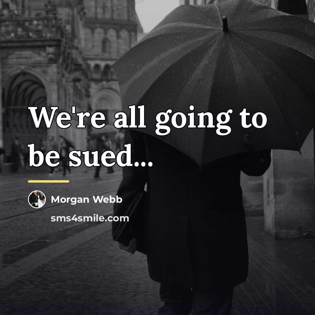 “We're all going to be sued...…” quote by Morgan Webb