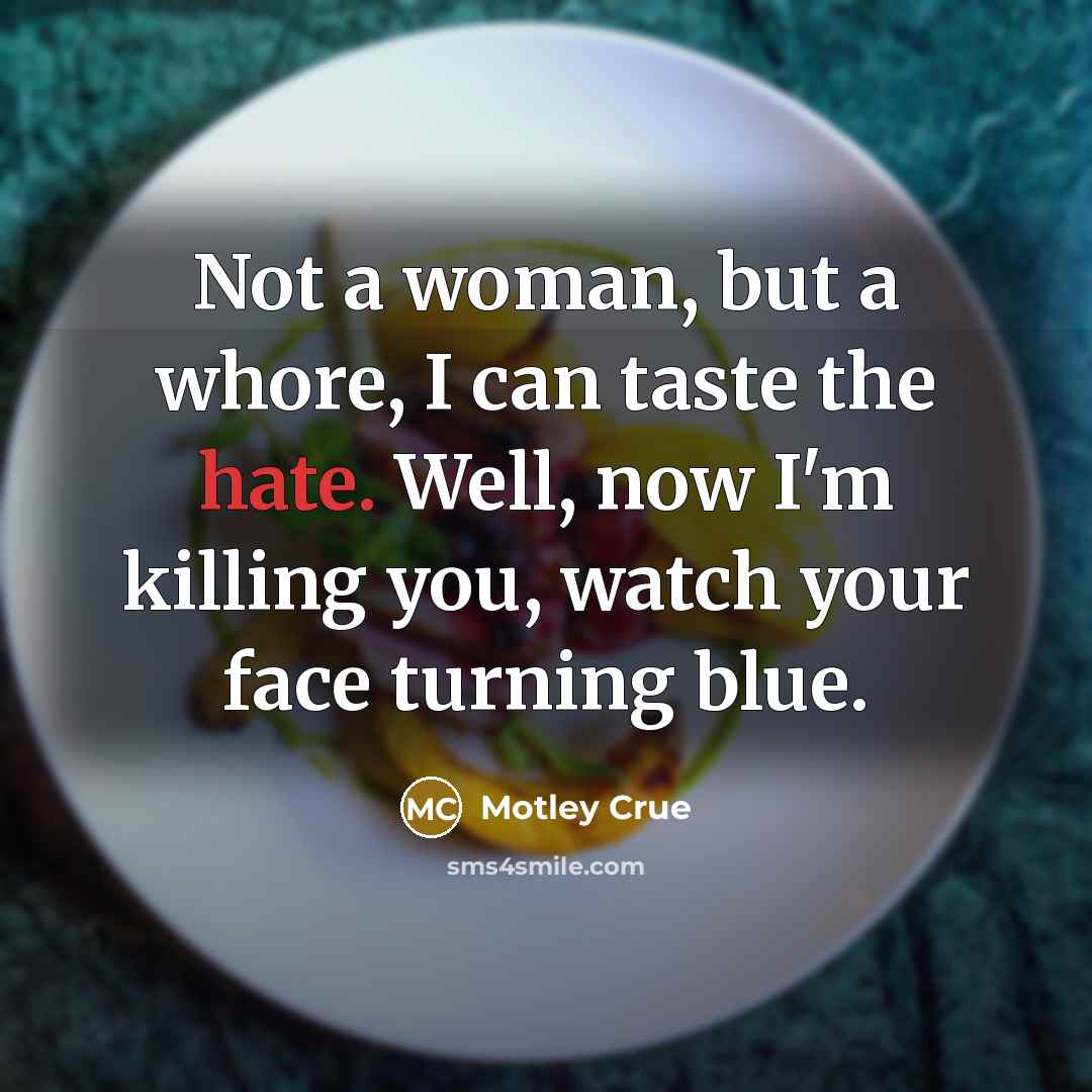“Not a woman, but a whore, I can taste the…” quote by Motley Crue