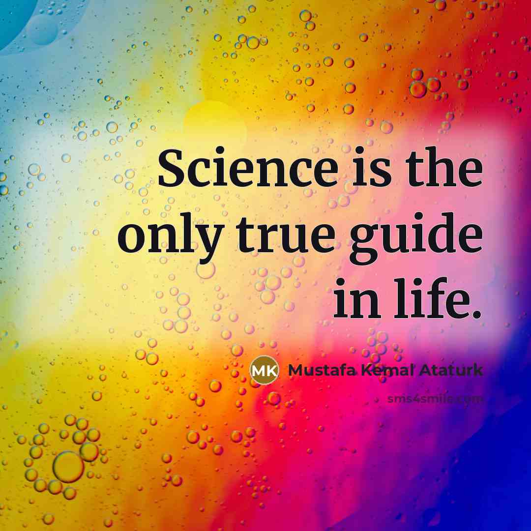 “Science is the only true guide in life.…” quote by Mustafa Kemal Ataturk