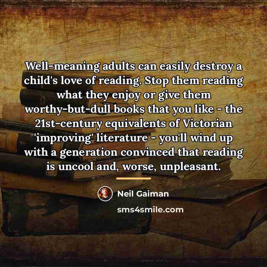 “Well-meaning adults can easily destroy a child's love of reading.…” quote by Neil Gaiman