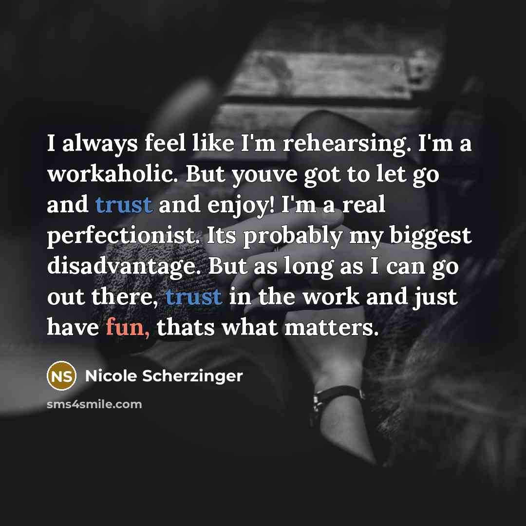 “I always feel like I'm rehearsing. I'm a workaholic. But…” quote by Nicole Scherzinger
