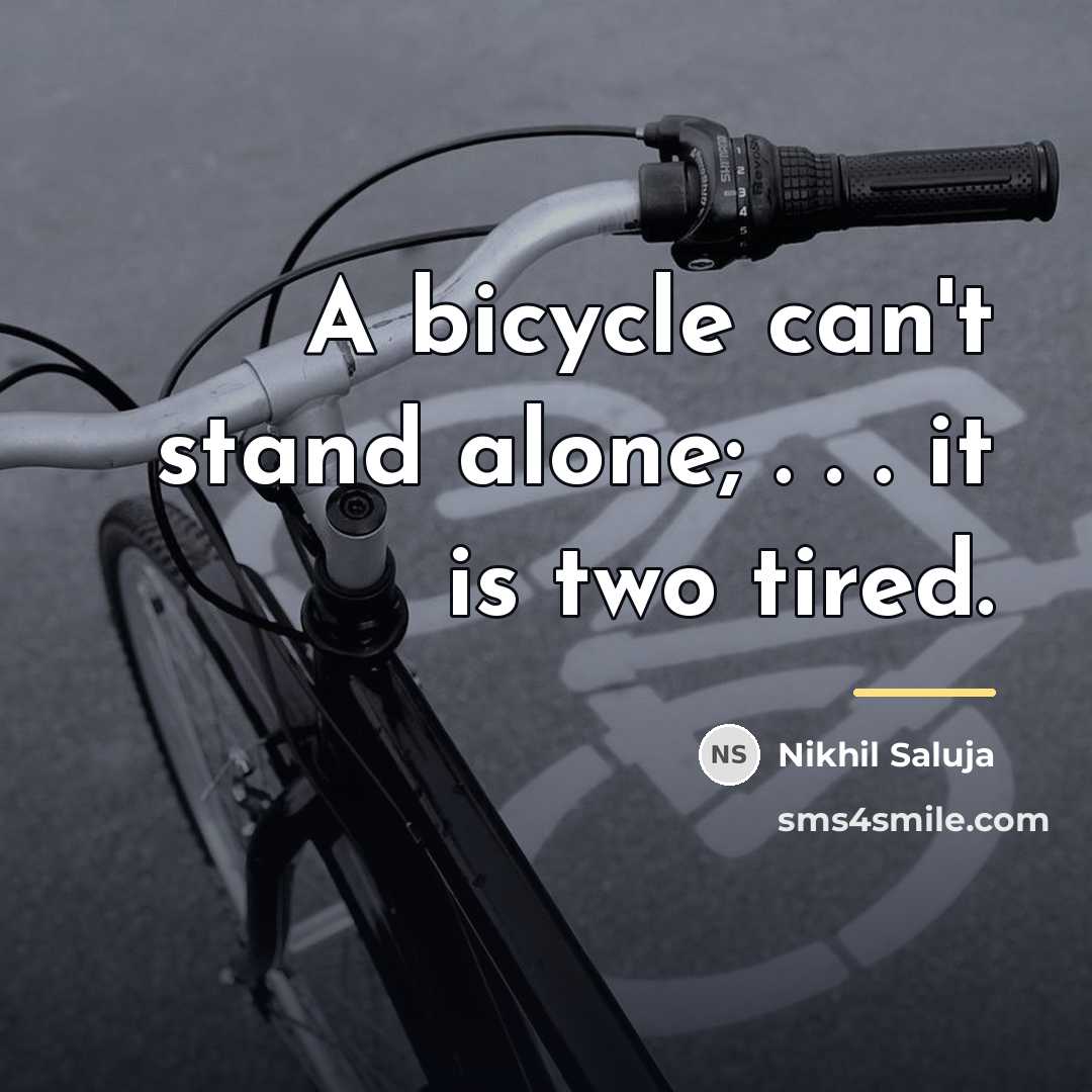 “A bicycle can't stand alone; . . . it is…” quote by Nikhil Saluja