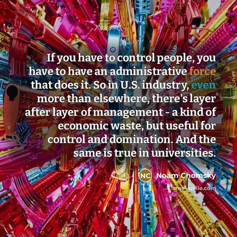 “If you have to control people, you have to have…” quote by Noam Chomsky