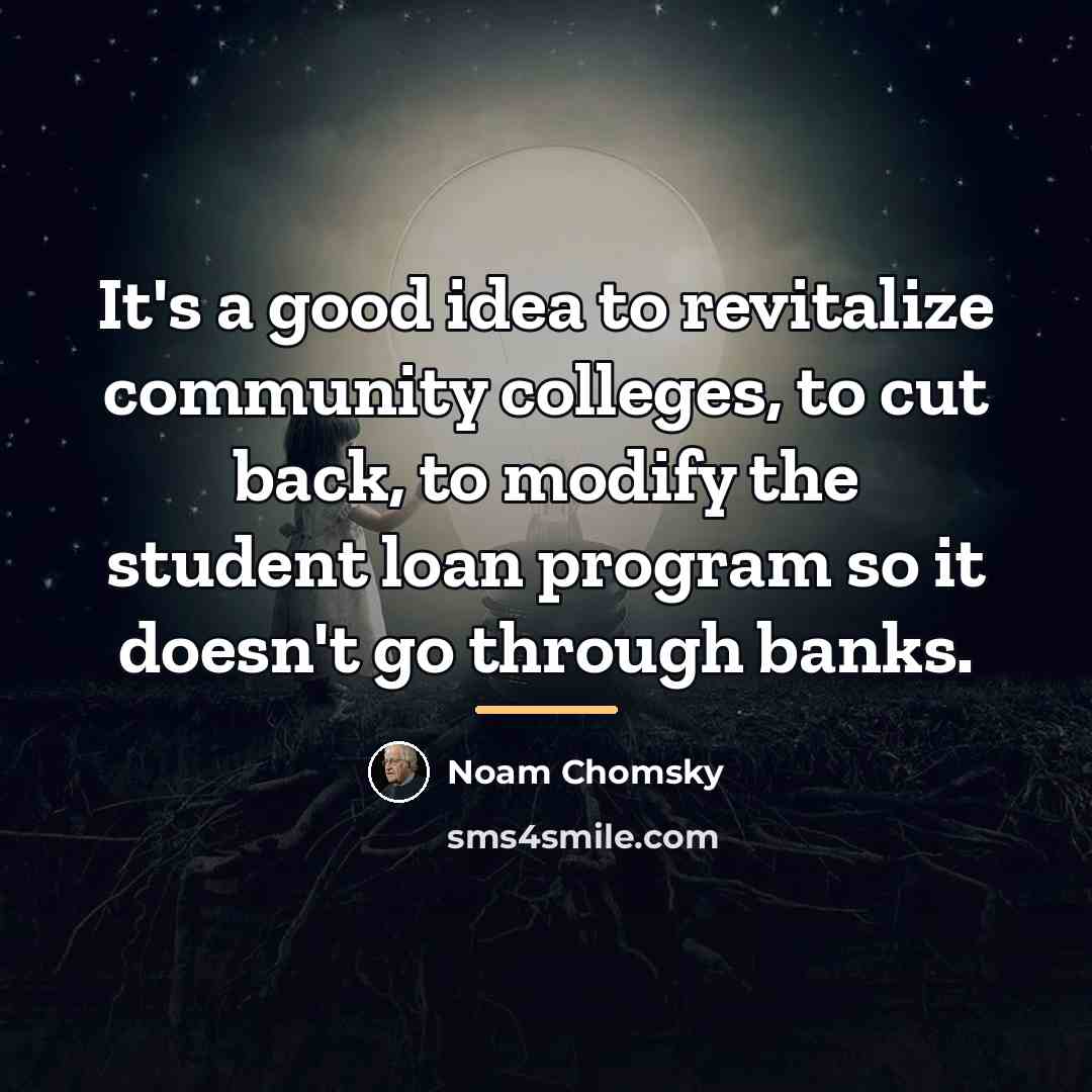 “It's a good idea to revitalize community colleges, to cut…” quote by Noam Chomsky