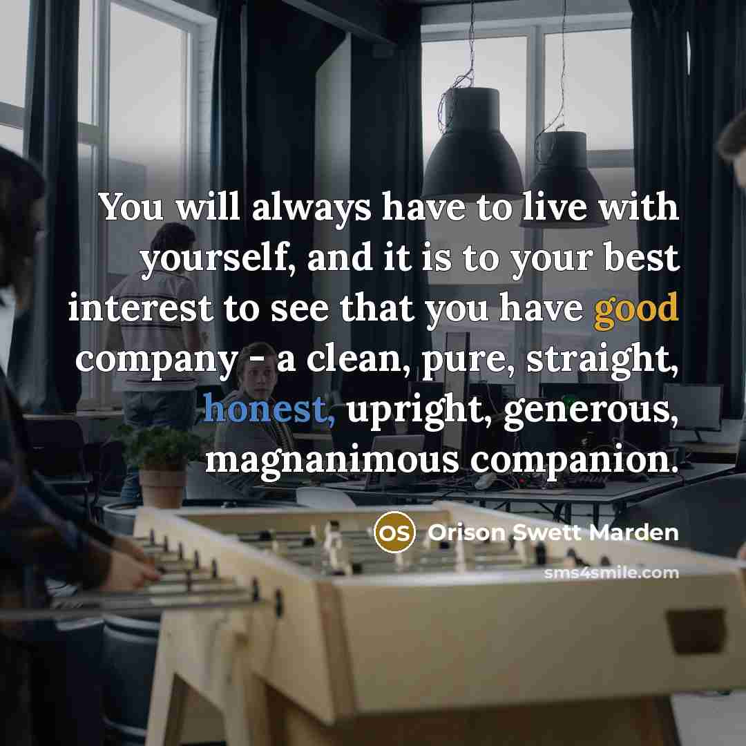 “You will always have to live with yourself, and it…” quote by Orison Swett Marden