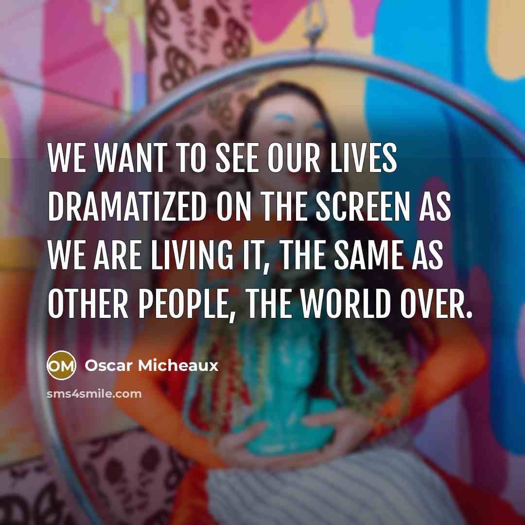 “We want to see our lives dramatized on the screen…” quote by Oscar Micheaux