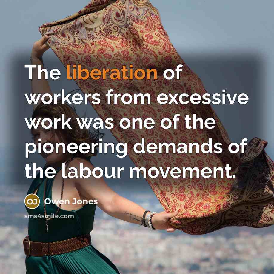 “The liberation of workers from excessive work was one of…” quote by Owen Jones