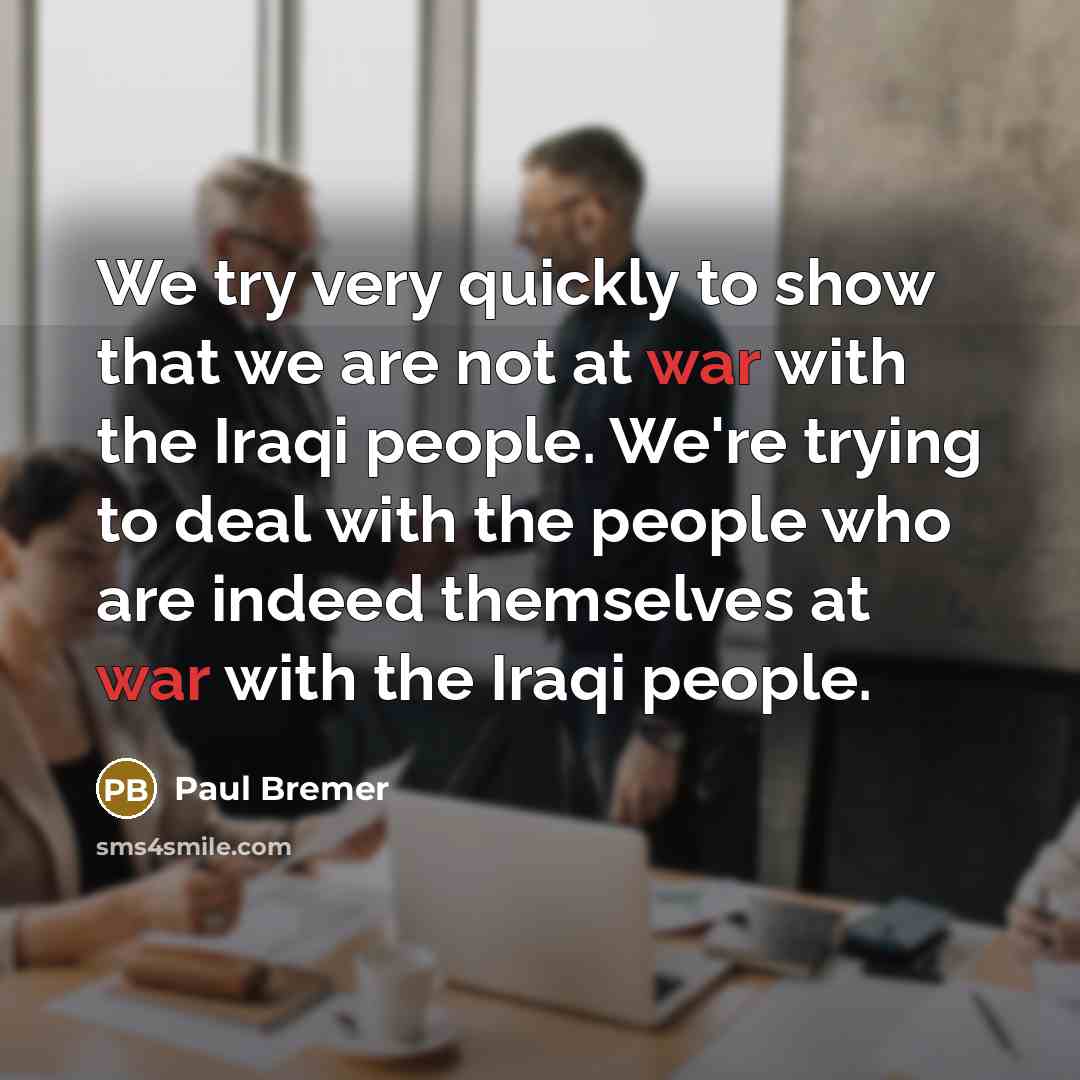 “We try very quickly to show that we are not…” quote by Paul Bremer
