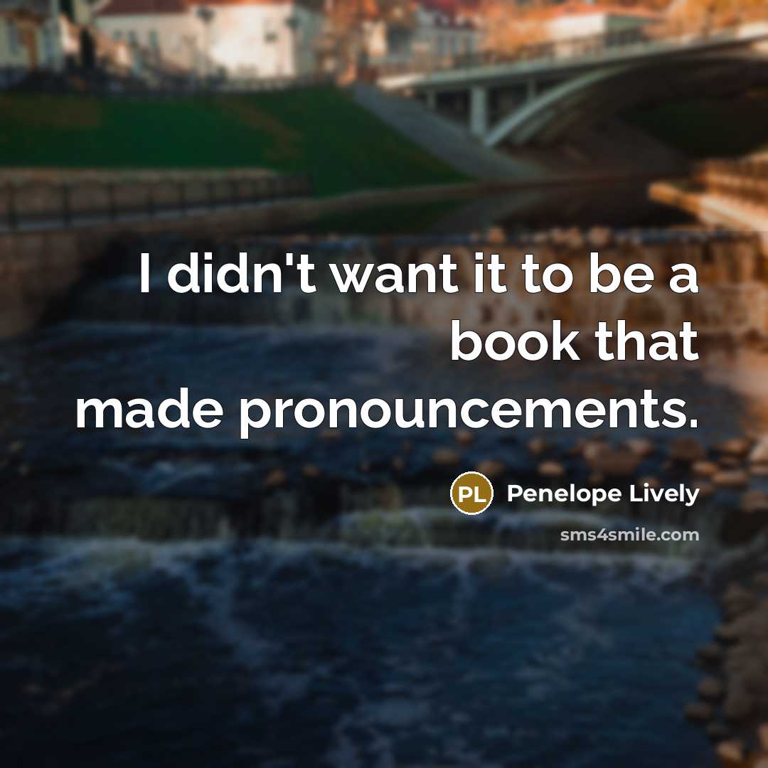 “I didn't want it to be a book that made…” quote by Penelope Lively