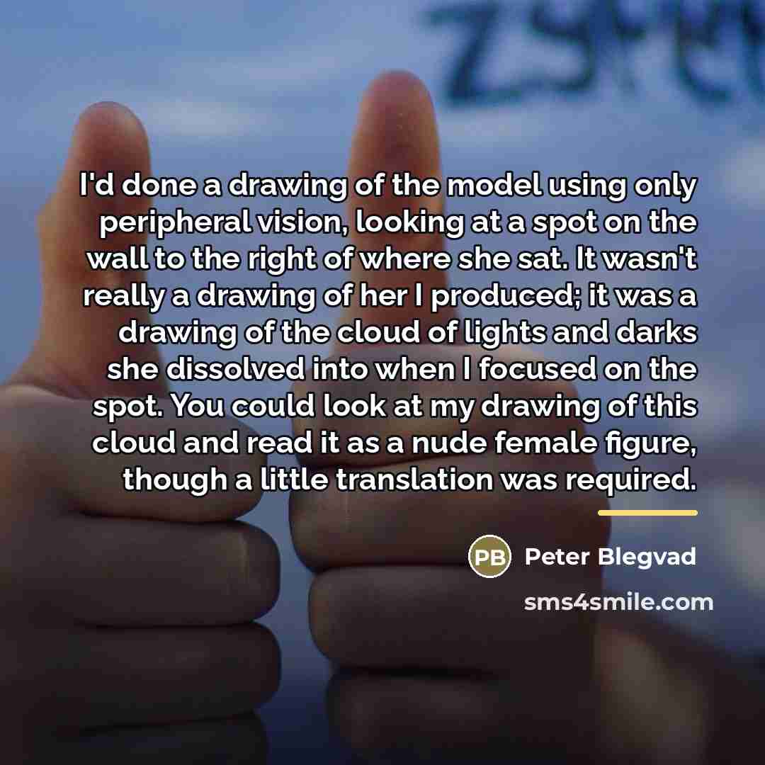 “I'd done a drawing of the model using only peripheral…” quote by Peter Blegvad