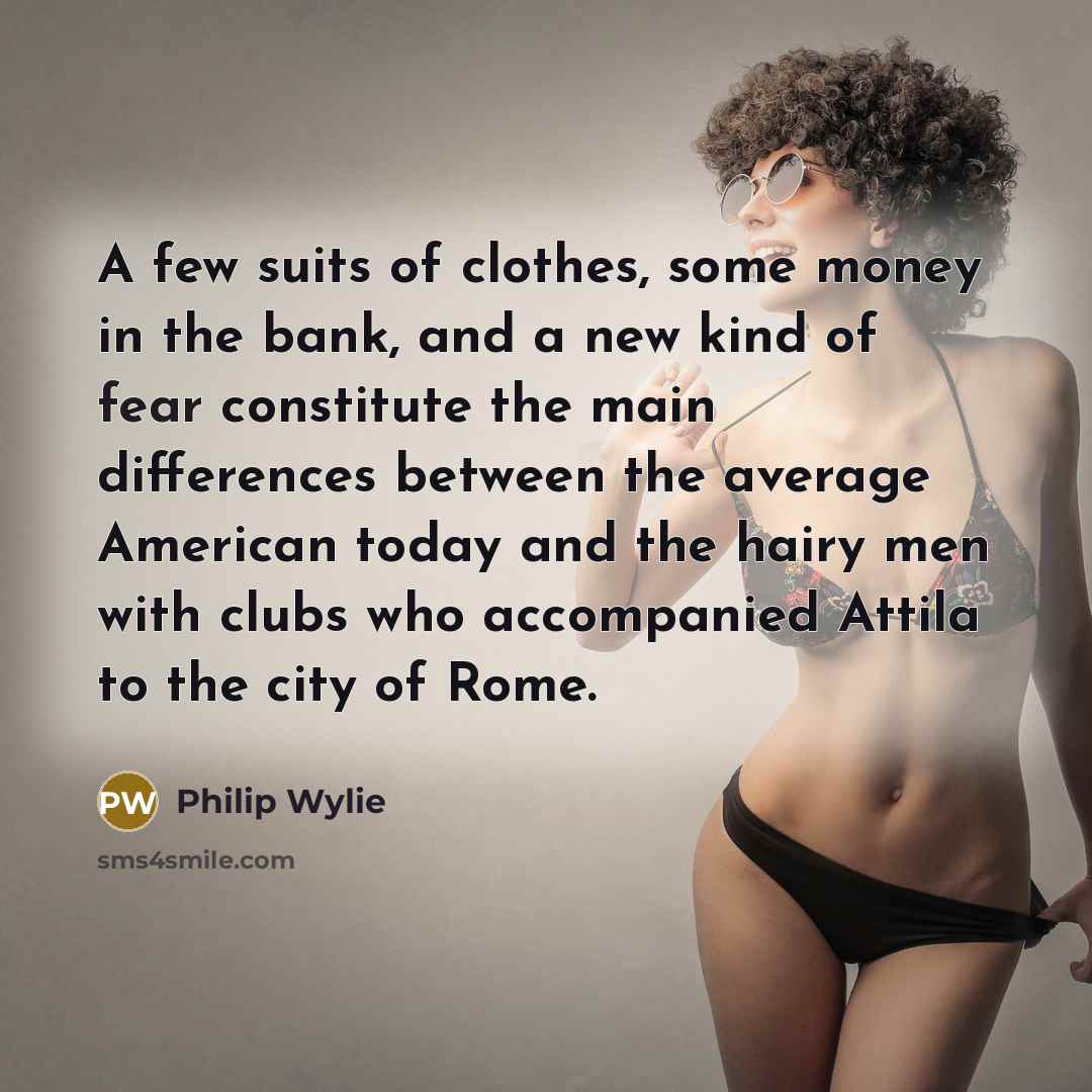 “A few suits of clothes, some money in the bank,…” quote by Philip Wylie