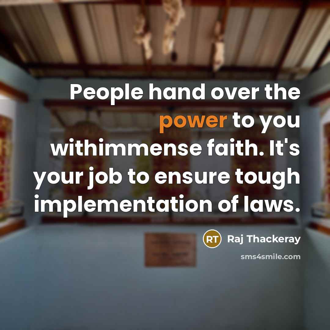 “People hand over the power to you withimmense faith. It's…” quote by Raj Thackeray
