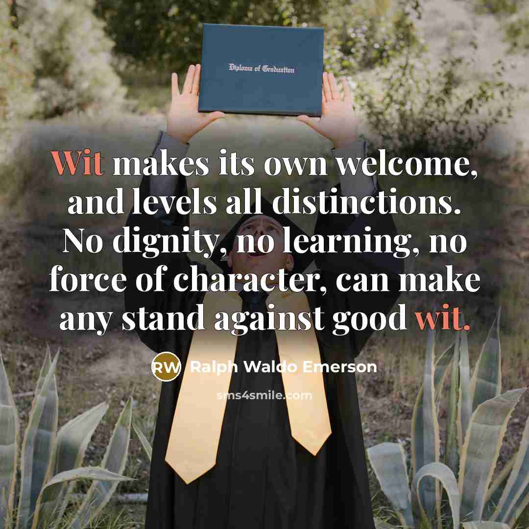 “Wit makes its own welcome, and levels all distinctions. No…” quote by Ralph Waldo Emerson