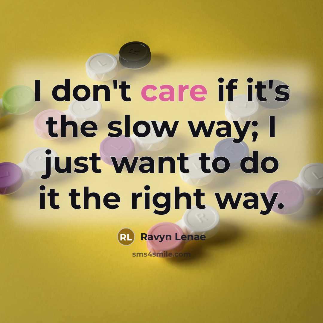 “I don't care if it's the slow way; I just…” quote by Ravyn Lenae