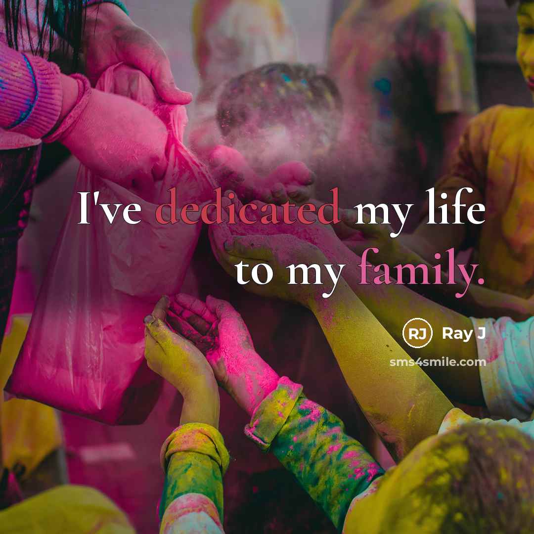 “I've dedicated my life to my family.…” quote by Ray J