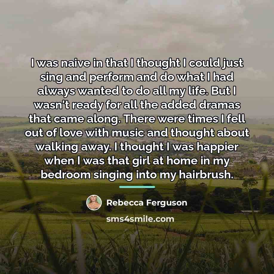 “I was naive in that I thought I could just…” quote by Rebecca Ferguson