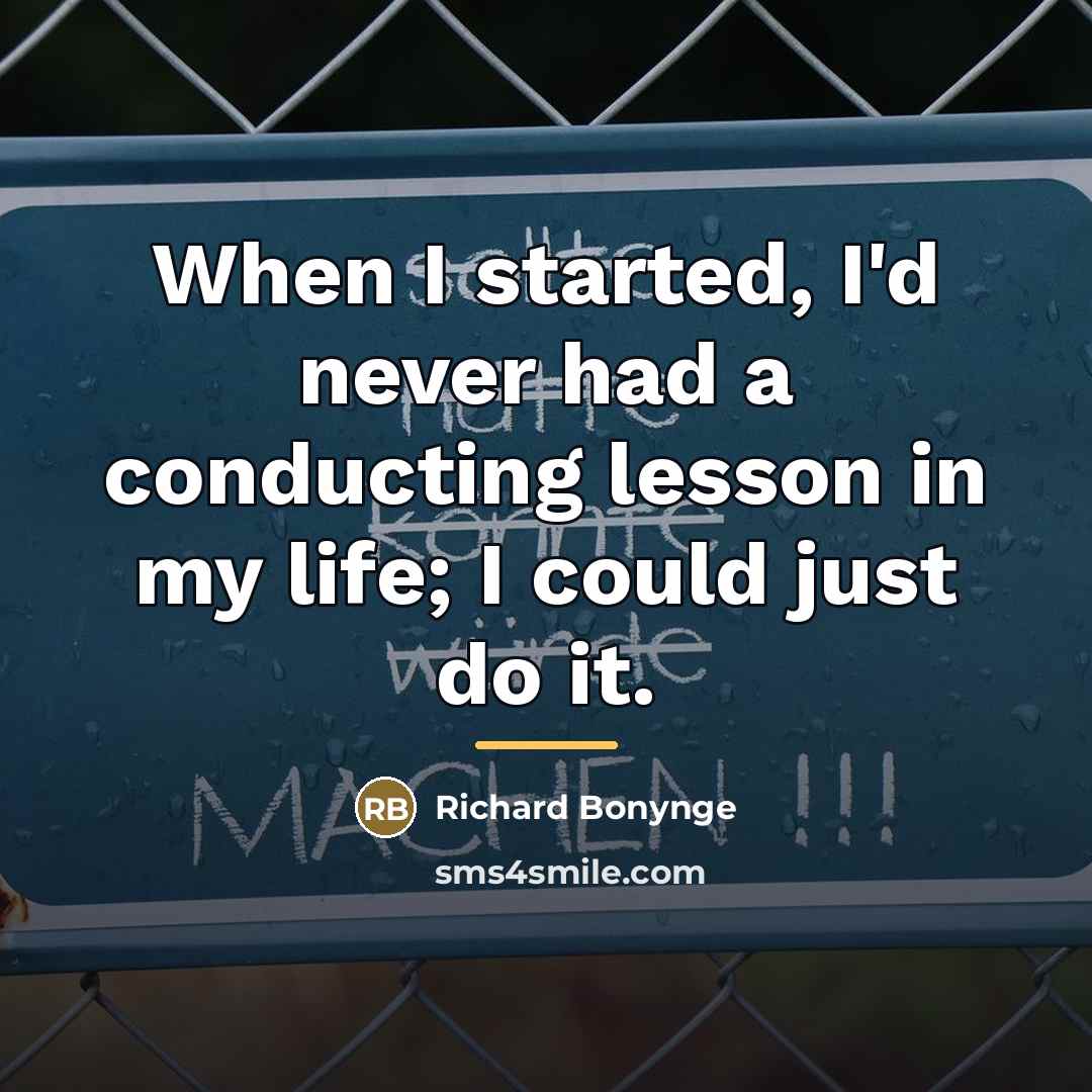 “When I started, I'd never had a conducting lesson in…” quote by Richard Bonynge