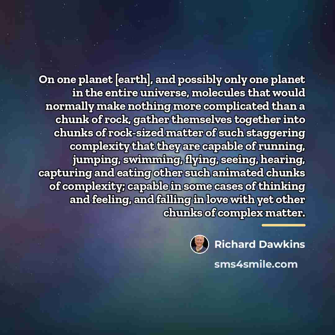 “On one planet [earth], and possibly only one planet in…” quote by Richard Dawkins