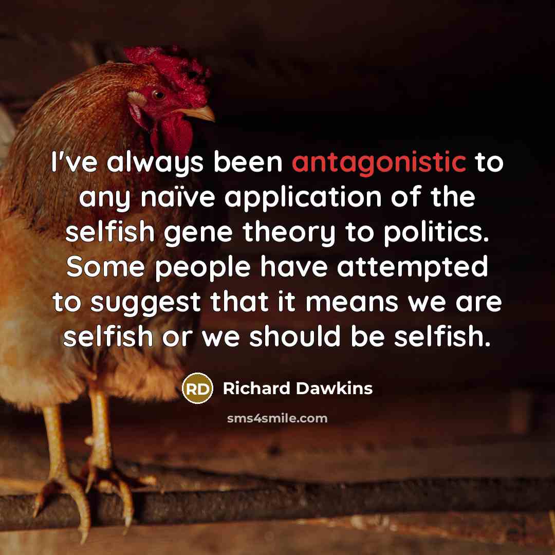“I've always been antagonistic to any naïve application of the…” quote by Richard Dawkins