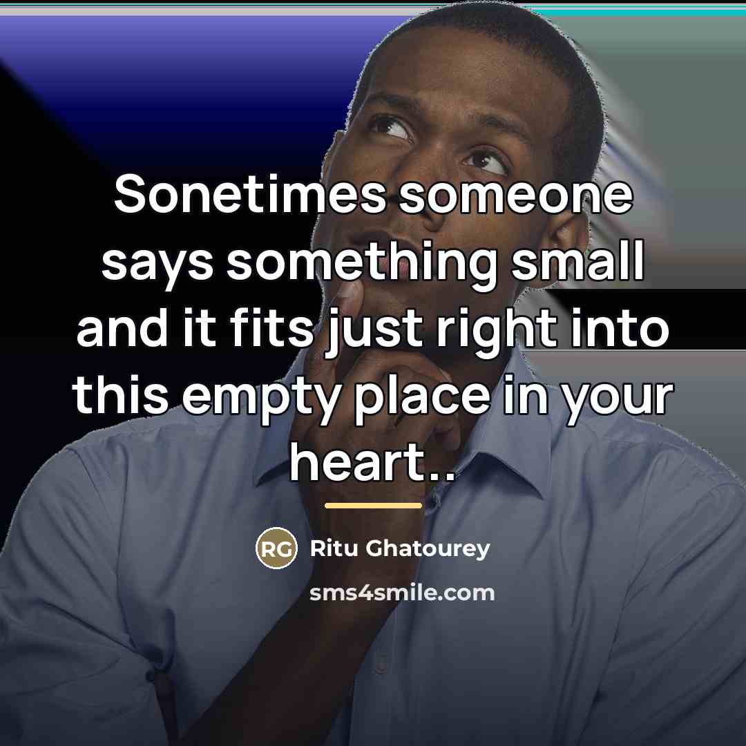 “Sonetimes someone says something small and it fits just right…” quote by Ritu Ghatourey