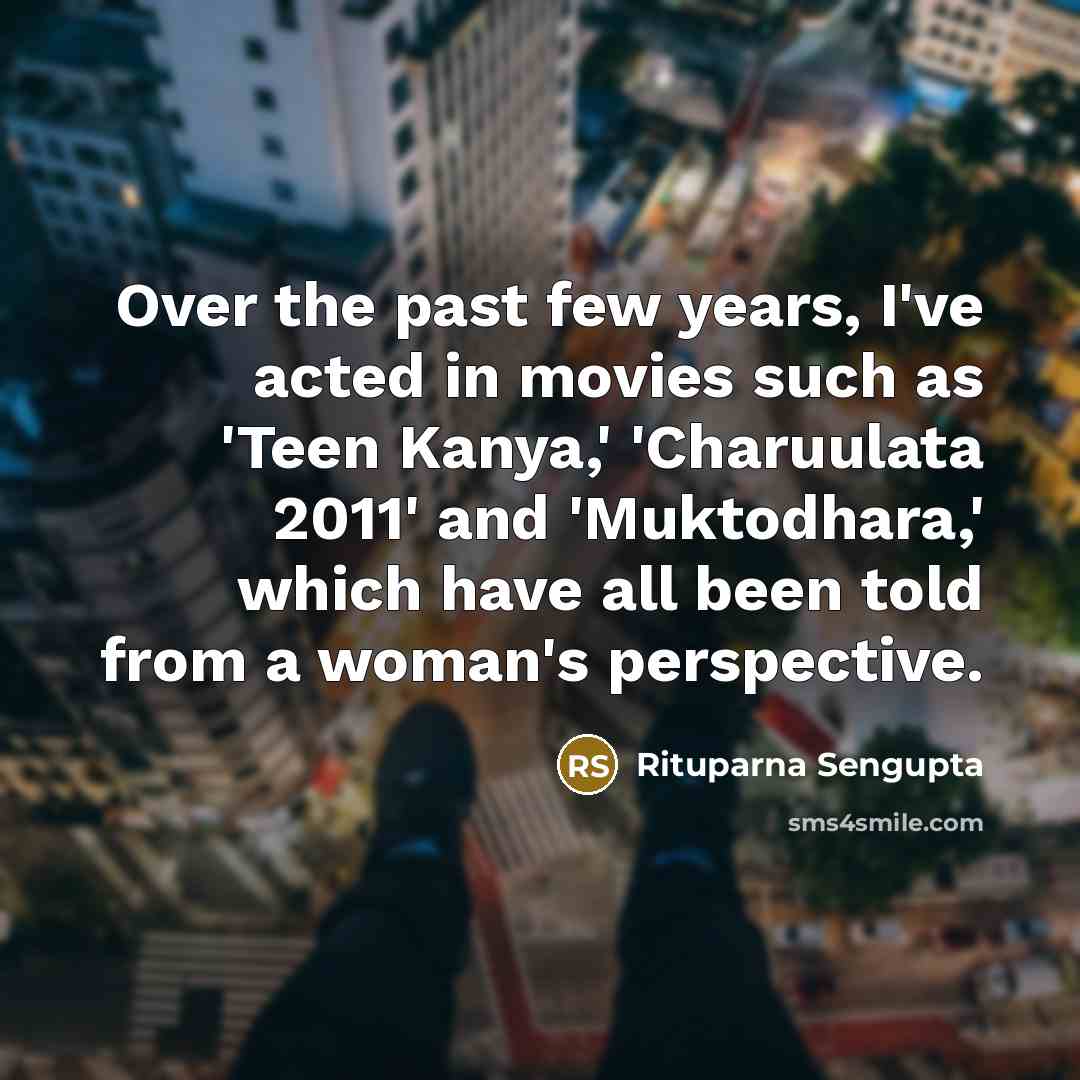 “Over the past few years, I've acted in movies such…” quote by Rituparna Sengupta