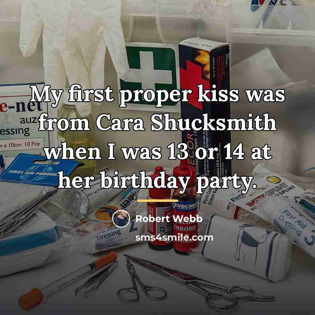 “My first proper kiss was from Cara Shucksmith when I…” quote by Robert Webb