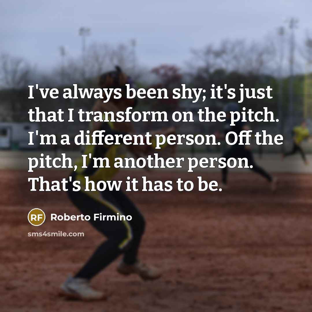 “I've always been shy; it's just that I transform on…” quote by Roberto Firmino