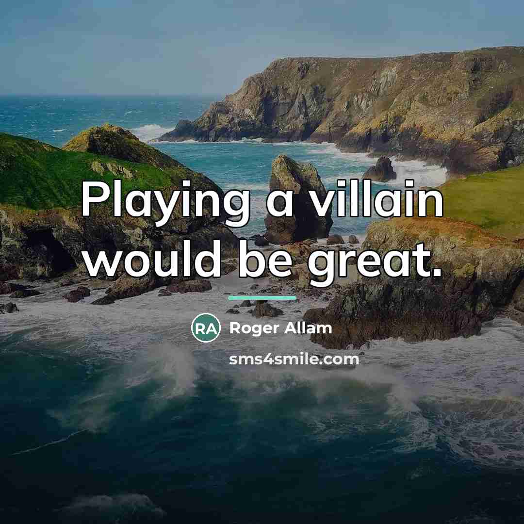 “Playing a villain would be great.…” quote by Roger Allam