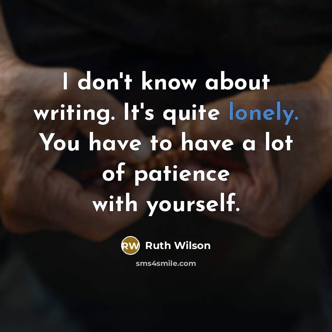 “I don't know about writing. It's quite lonely. You have…” quote by Ruth Wilson