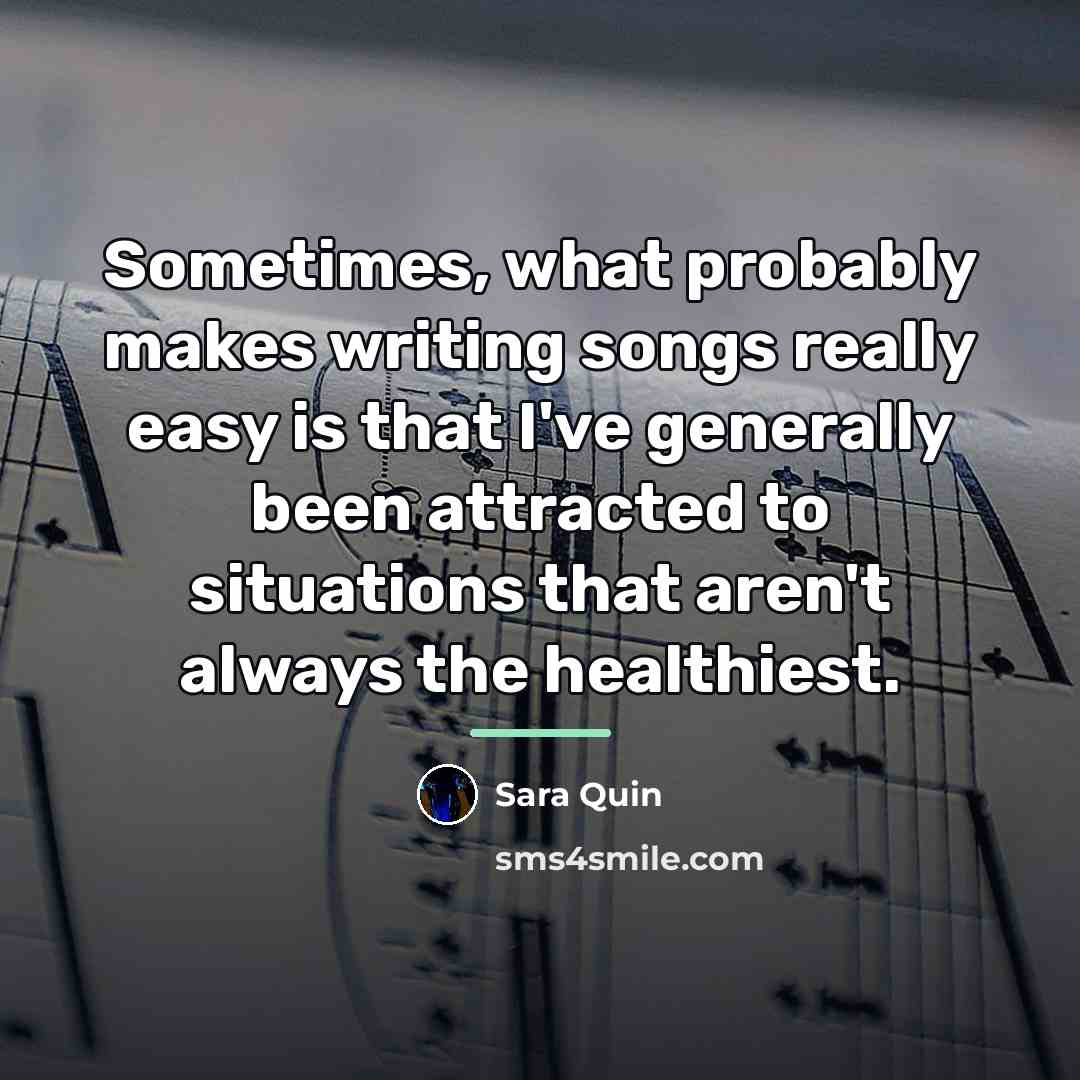 “Sometimes, what probably makes writing songs really easy is that…” quote by Sara Quin