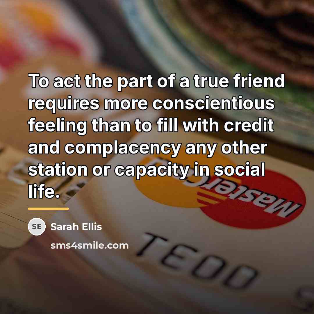 “To act the part of a true friend requires more…” quote by Anonymous