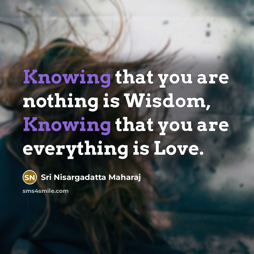 “Knowing that you are nothing is Wisdom, Knowing that you…” quote by Sri Nisargadatta Maharaj