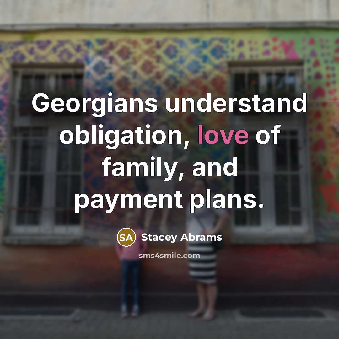 “Georgians understand obligation, love of family, and payment plans.…” quote by Stacey Abrams