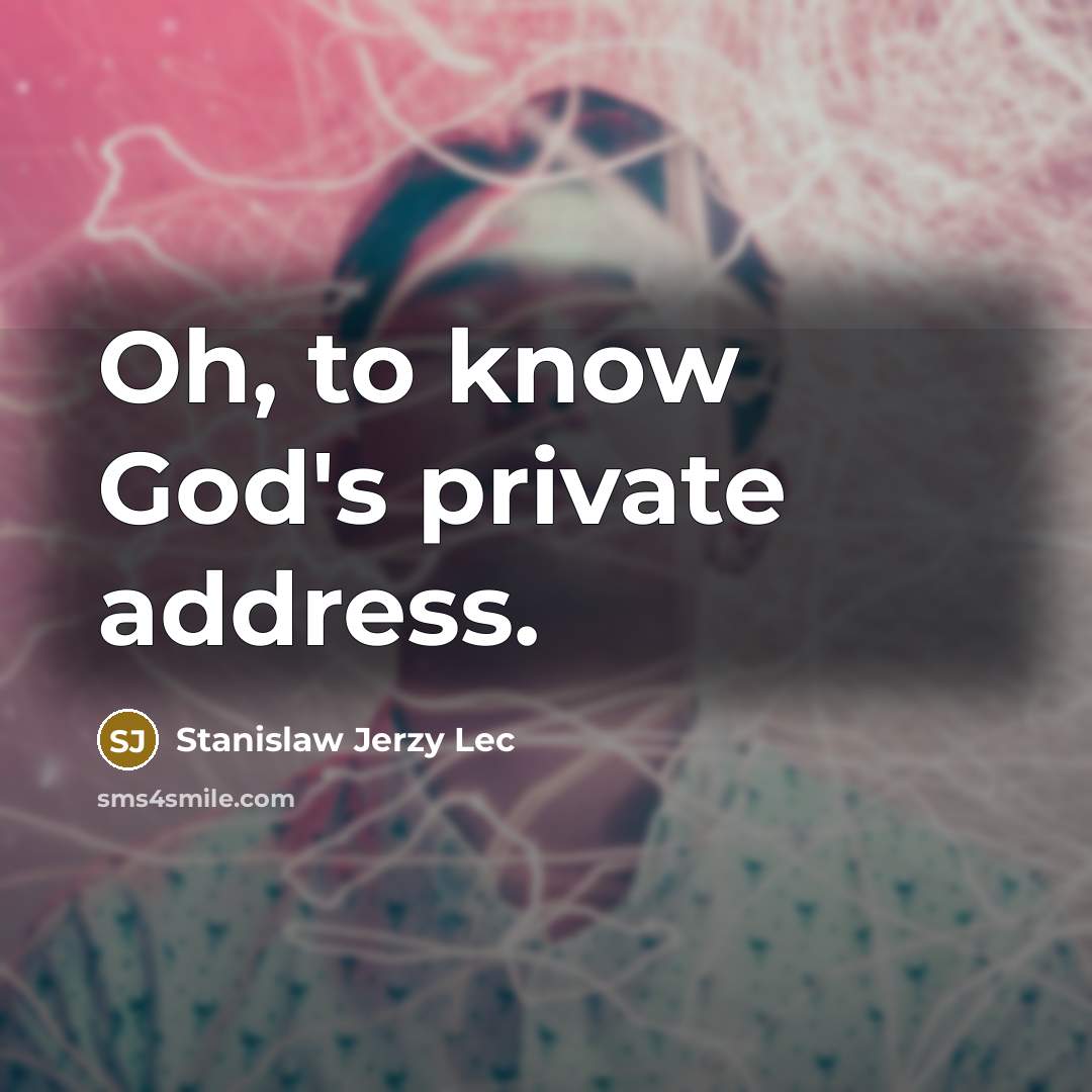 “Oh, to know God's private address.…” quote by Stanislaw Jerzy Lec