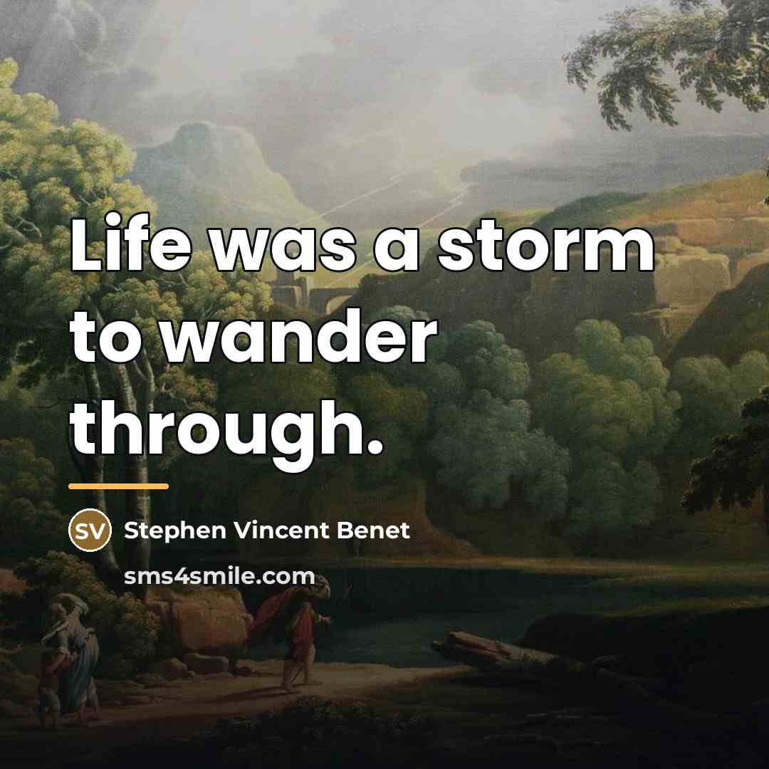 “Life was a storm to wander through.…” quote by Stephen Vincent Benet