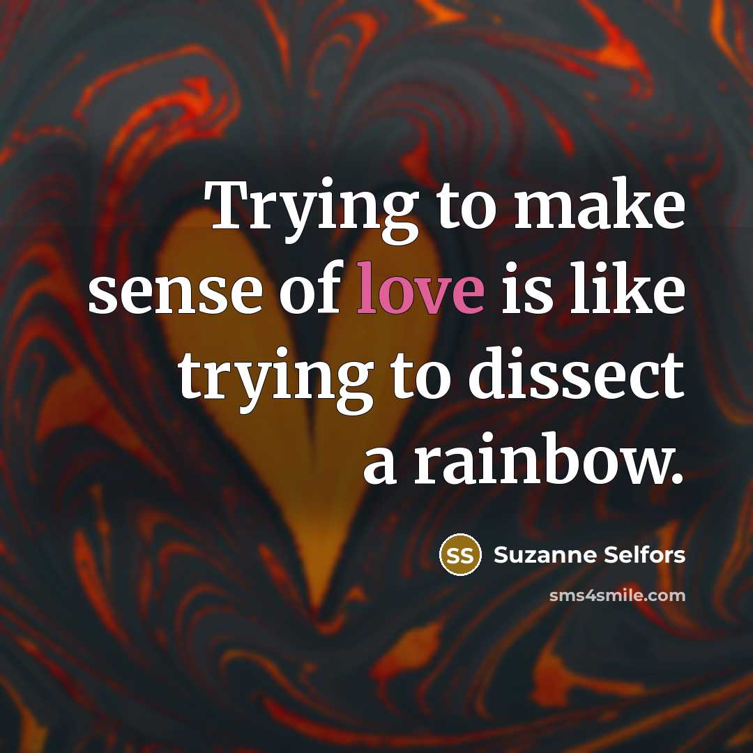 “Trying to make sense of love is like trying to…” quote by Suzanne Selfors