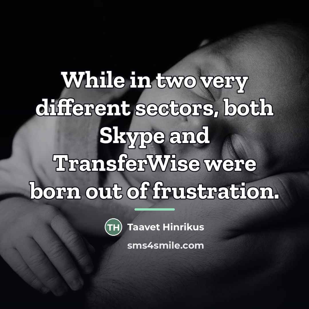 “While in two very different sectors, both Skype and TransferWise…” quote by Taavet Hinrikus