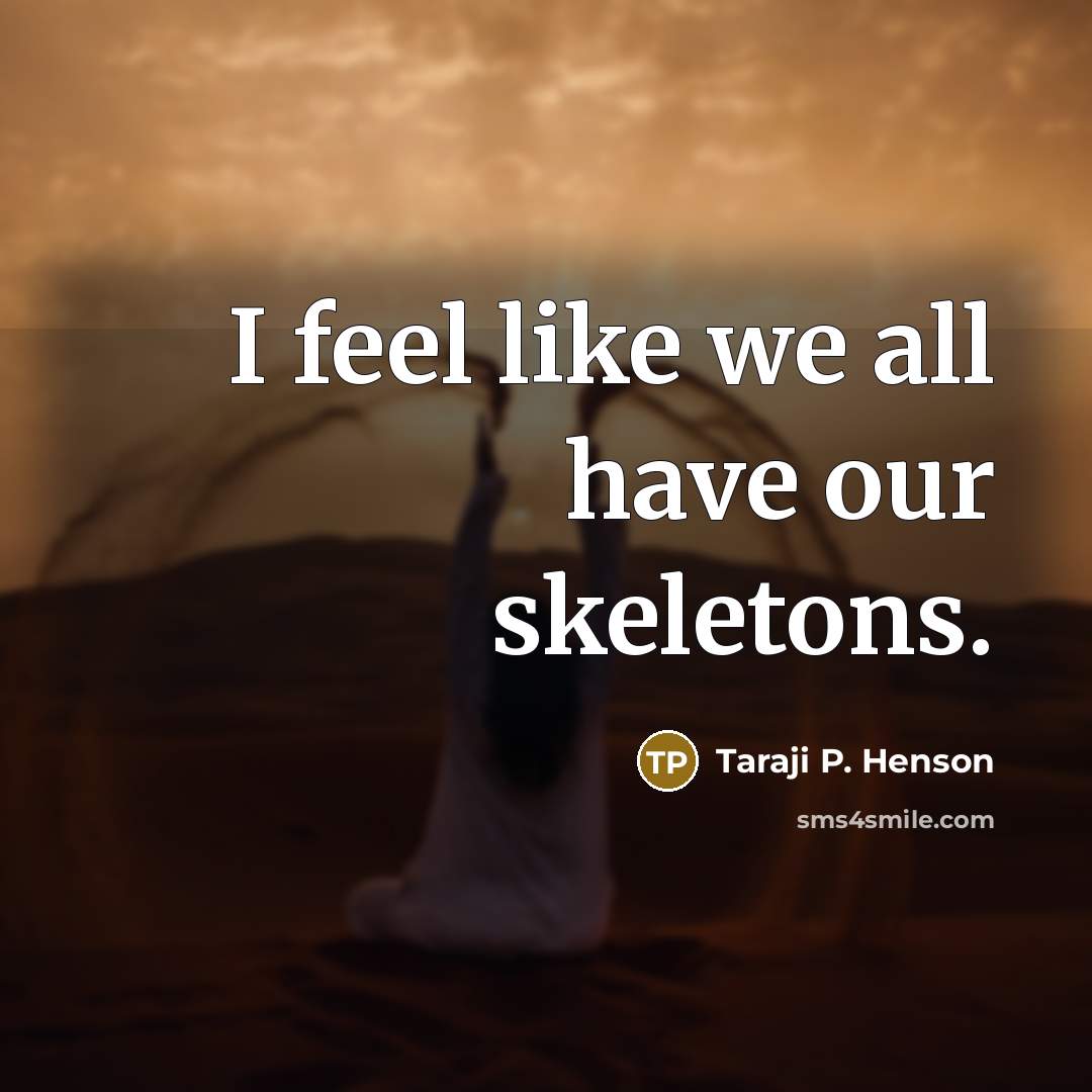 “I feel like we all have our skeletons.…” quote by Taraji P. Henson