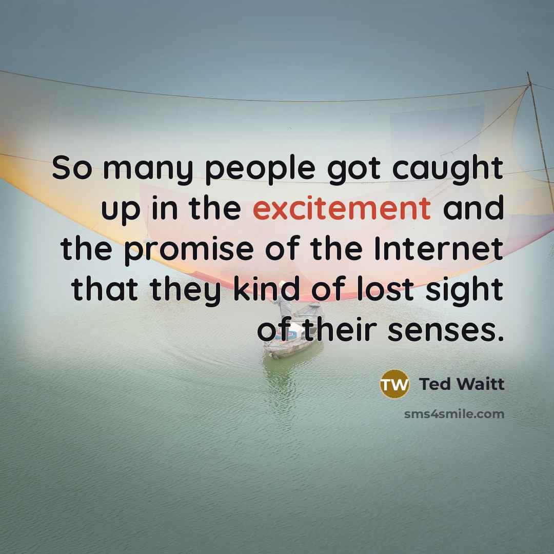 “So many people got caught up in the excitement and…” quote by Ted Waitt