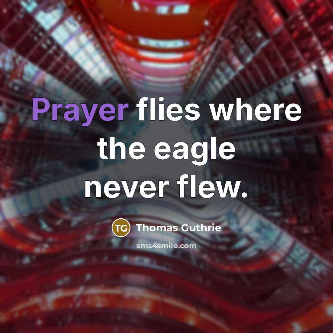 “Prayer flies where the eagle never flew.” quote by Thomas Guthrie