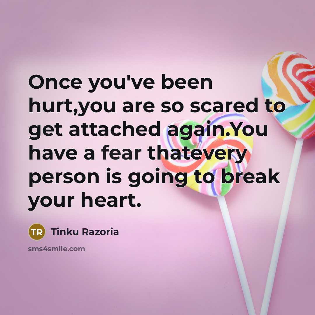 “Once you've been hurt,you are so scared to get attached…” quote by Tinku Razoria