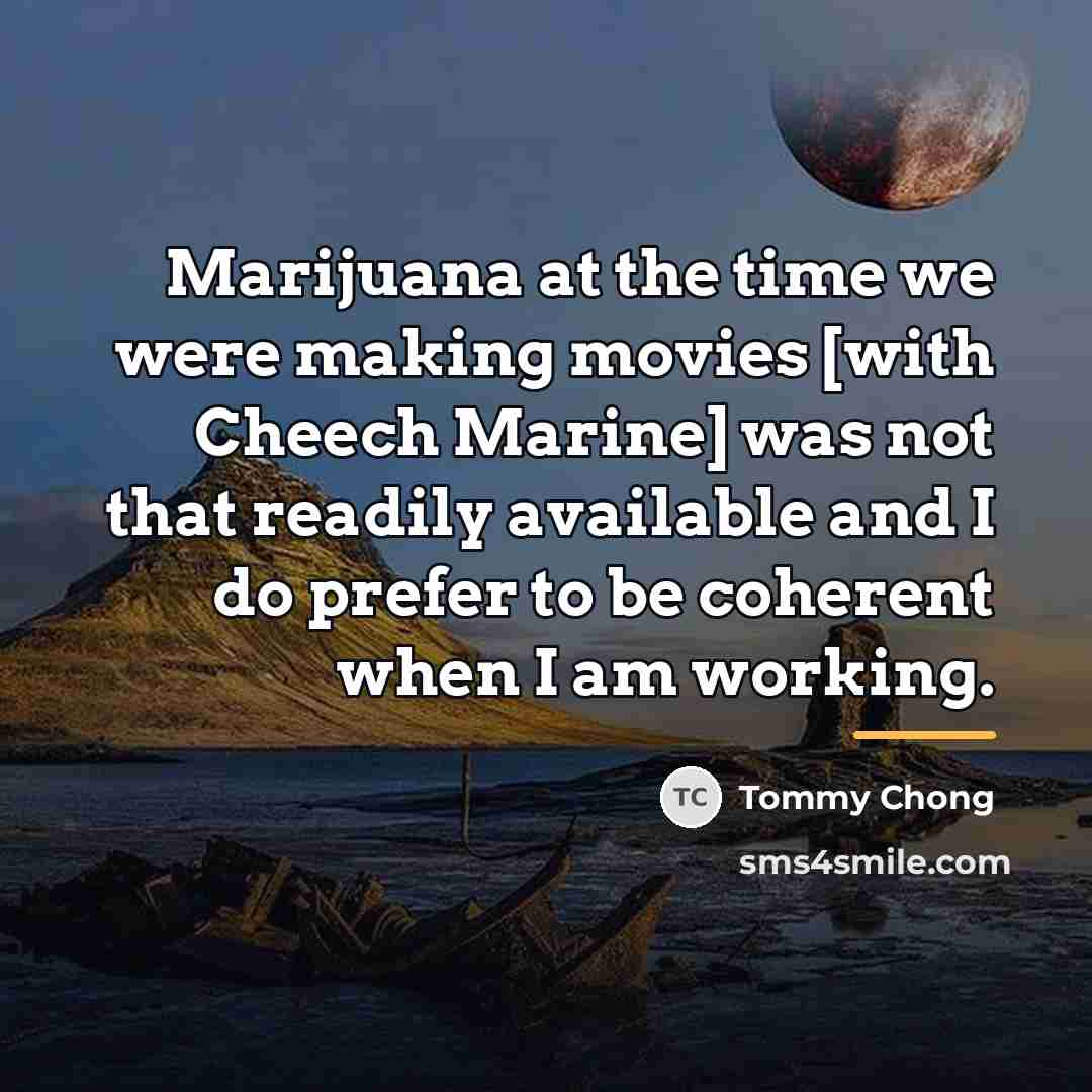 “Marijuana at the time we were making movies [with Cheech…” quote by Tommy Chong
