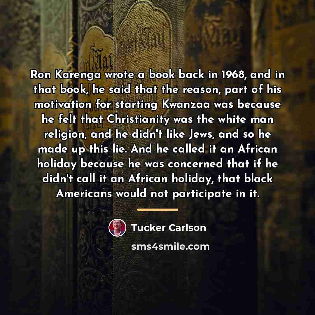 “Ron Karenga wrote a book back in 1968, and in…” quote by Tucker Carlson