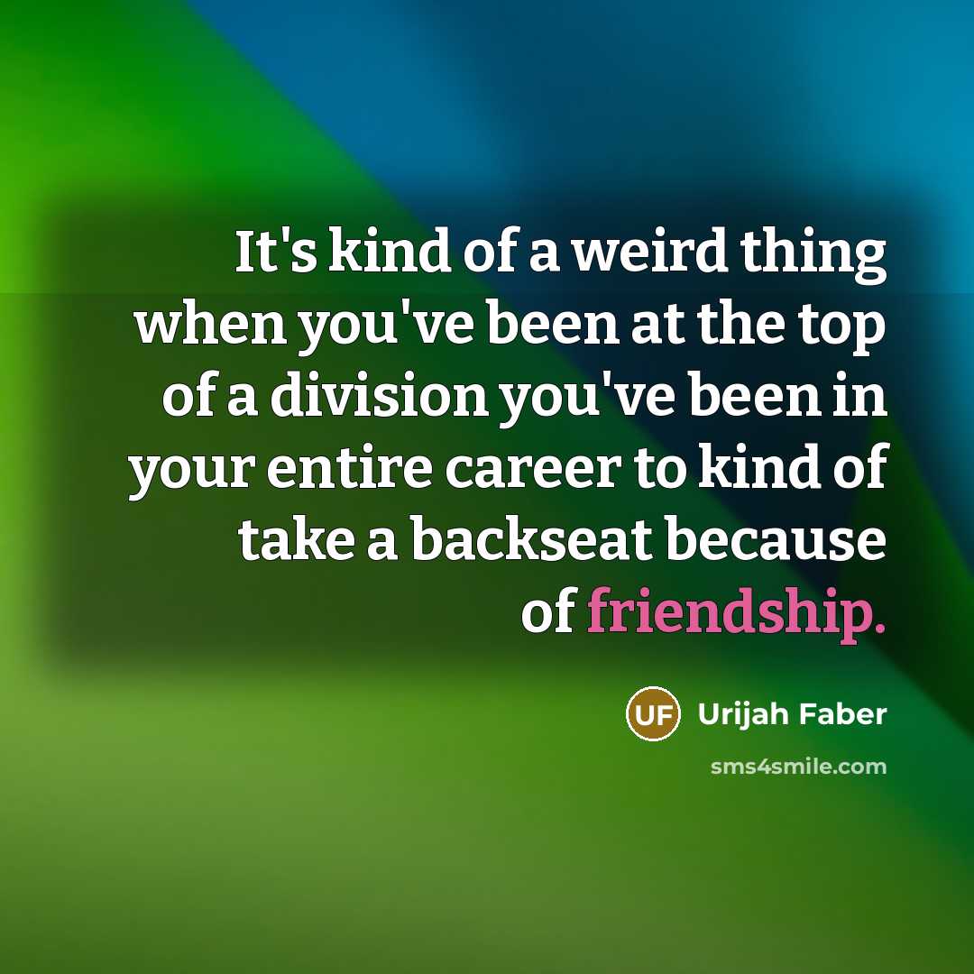 “It's kind of a weird thing when you've been at…” quote by Urijah Faber