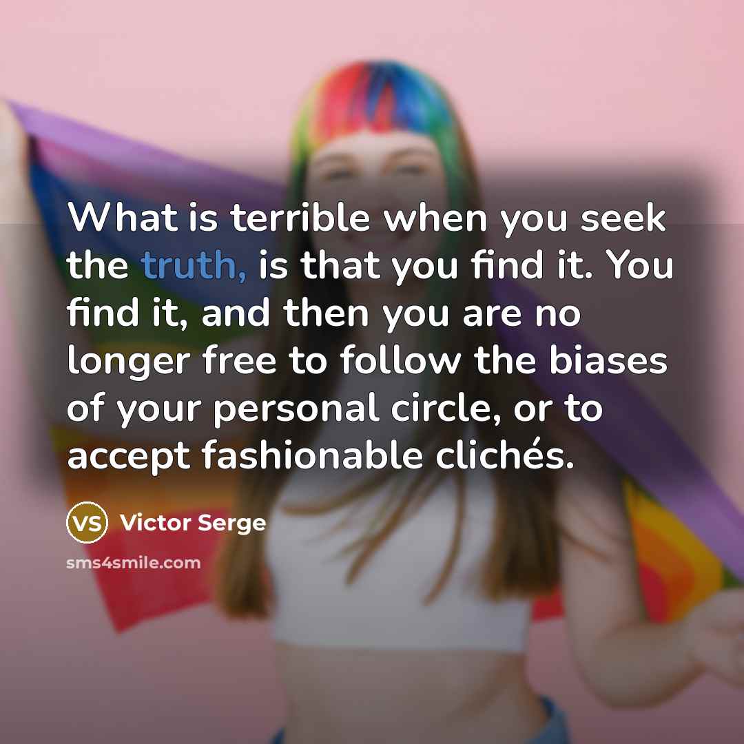 “What is terrible when you seek the truth, is that…” quote by Victor Serge