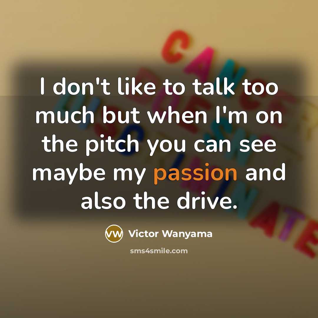 “I don't like to talk too much but when I'm…” quote by Victor Wanyama