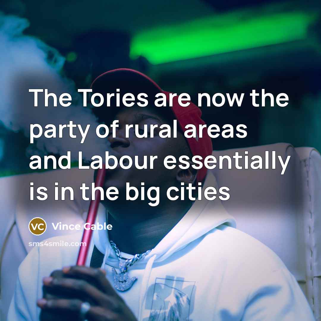 “The Tories are now the party of rural areas and…” quote by Vince Cable