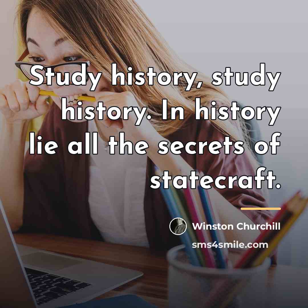 “Study history, study history. In history lie all the secrets…” quote by Winston Churchill