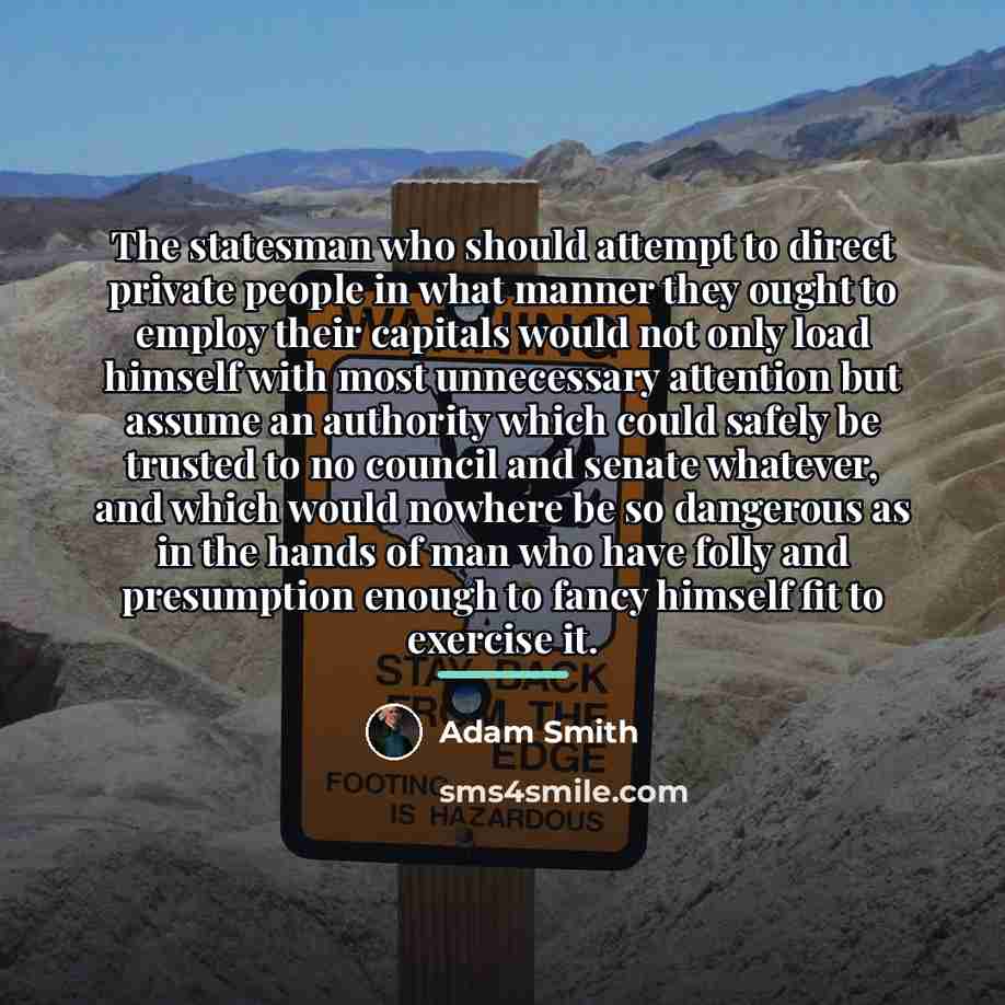 “The statesman who should attempt to direct private people in…” quote by Adam Smith